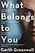 What Belongs to You by Garth Greenwell