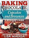 Baking Chocolate Cupcakes and Brownies: A Beginner’s Guide