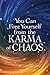 You Can Free Yourself from the Karma of Chaos