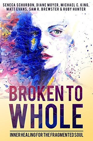 Broken To Whole: Inner Healing for the Fragmented Soul (Kindle Edition)