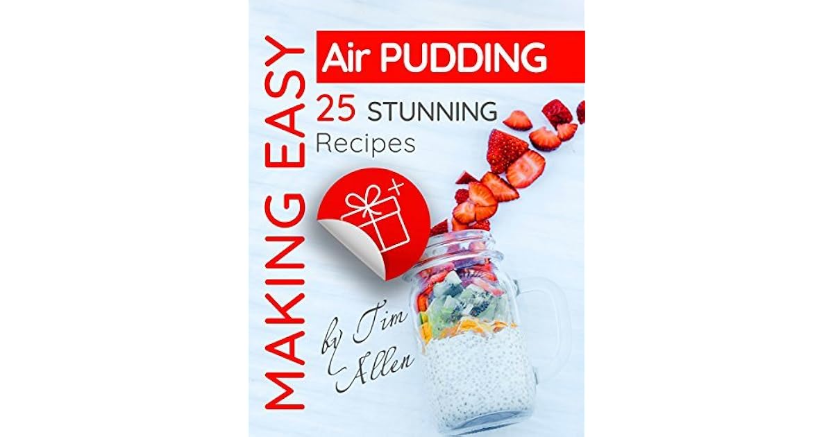 Making easy air pudding . 25 stunning recipes. by Tim Allen
