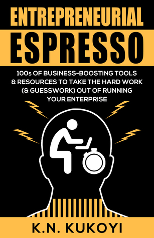 Entrepreneurial Espresso: 100s of business-boosting tools & resources to take the hard work (& guesswork) out of running your enterprise