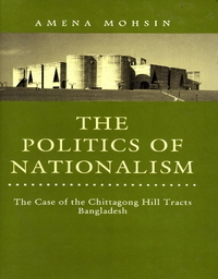 The Politics of Nationalism - The Case of the Chittagong Hill Tracts Bangladesh (Hardcover)
