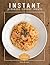 Instant Pressure Cooker Cookbook: Cook-At-Home Everyday Easy & Healthy Recipes, Delicious Pressure Cooker Meals (Pressure Cooker for Beginners)