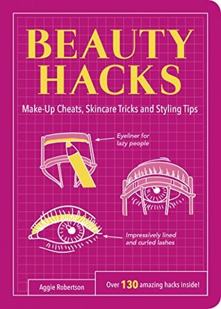 Beauty Hacks: Make-Up Cheats, Skincare Tricks and Styling Tips (Kindle Edition)