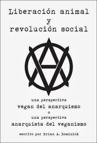 Liberación animal y revolución social: Una perspectiva vegan del anarquismo o una perspectiva anarquista del veganismo