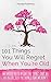 101 Things You Will Regret ...