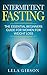 Intermittent Fasting: The E...