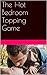 The Hot Bedroom Topping Game by P.J. Allen