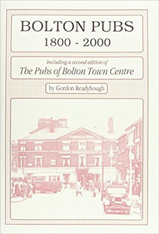 Bolton Pubs, 1800-2000 Including a Second Edition of 'Pubs of Bolton Town Centre, 1900-86