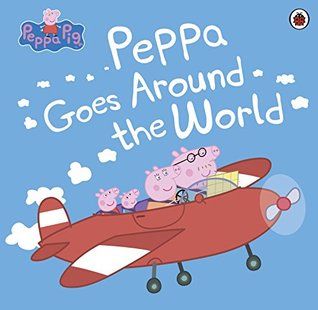 Peppa Pig: Peppa Goes Around the World (Kindle Edition)