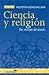 Ciencia y religión: Dos visiones del mundo