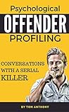Psychological Offender Profiling: Conversations with a Serial Killer (Criminal Psychology Books)