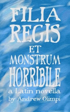 Filia Regis et Monstrum Horribile (Comprehensible Classics) (Latin Edition)