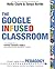 The Google Infused Classroom: A Guidebook to Making Thinking Visible and Amplifying Student Voice
