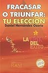 Fracasar o triunfar: tu eleccion (Spanish Edition)