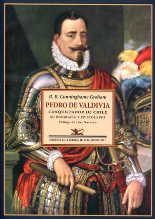 Pedro de Valdivia, conquistador de Chile: Su biografía y epistolario