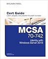 MCSA 70-742 Cert Guide: Identity with Windows Server 2016 (Certification Guide)