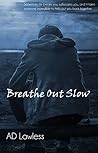 Breathe Out Slow by A.D. Lawless