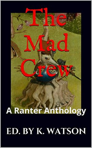 The Mad Crew: A Ranter Anthology (Kindle Edition)