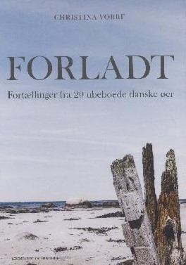 Forladt: fortællinger fra 20 ubeboede danske øer