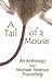 A Tail of a Mouse: An Anthology from Michael Terence Publishing June 2017