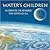 Water's Children: Celebrating the Resource That Unites Us All