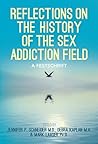 Reflections On the History of the Sex Addiction Field: A Festschrift Reflections On the History of the Sex Addiction Field: A Festschrift
