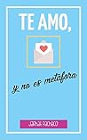 Te amo, y no es metáfora by Jarhat Pacheco