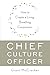 Chief Culture Officer: How to Create a Living, Breathing Corporation