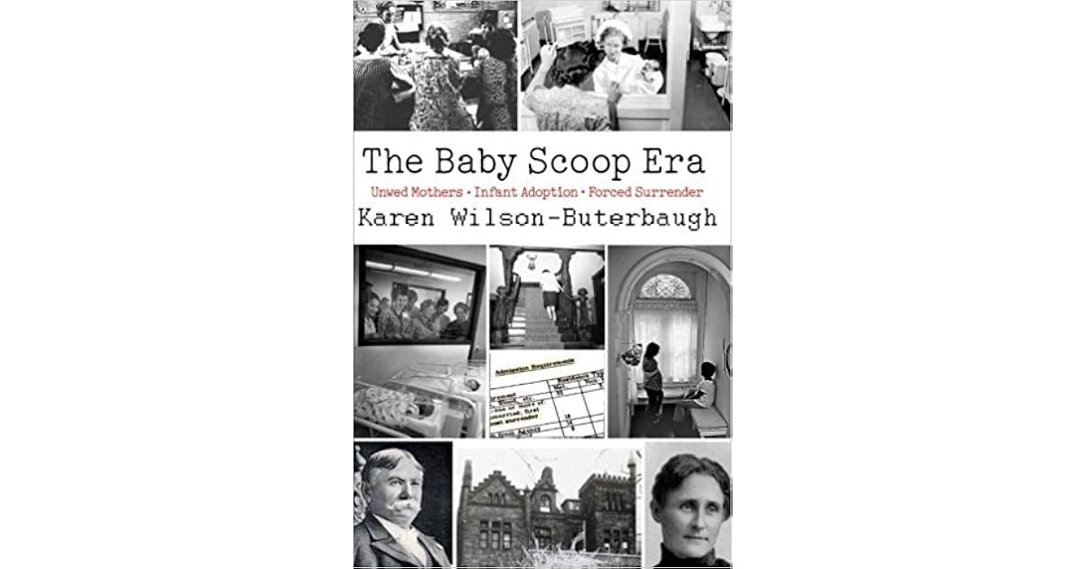 The Baby Scoop Era Unwed Mothers, Infant Adoption and Forced Surrender