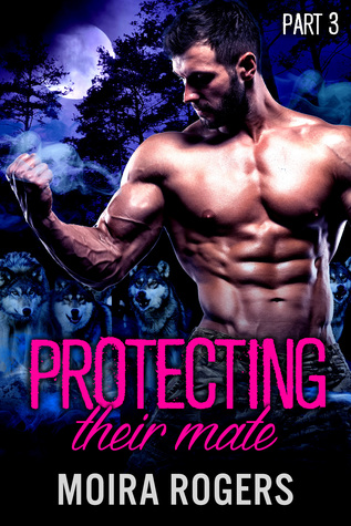 Protecting Their Mate: Part Three (Kindle Edition)