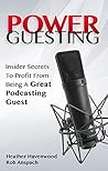Power Guesting: Insider Secrets To Profit From Being A Great Podcasting Guest