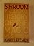 Shroom - Cultural History Of The Magic Mushroom by Andy Letcher