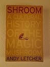 Shroom - Cultural History Of The Magic Mushroom