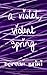 A Violet, Violent Spring