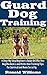 Guard Dog Training: A Step-...