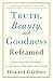 Truth, Beauty, and Goodness Reframed: Educating for the Virtues in the Age of Truthiness and Twitter
