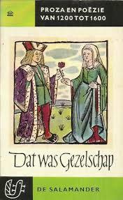 Dat was gezelschap - Proza en poëzie van 1200 tot 1600