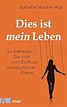 Dies ist mein Leben: So befreien Sie sich vom Einfluss manipulativer Eltern (German Edition)