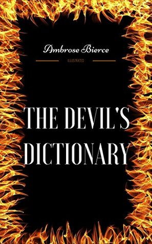 The Devil's Dictionary: By Ambrose Bierce - Illustrated