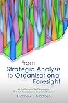 From Strategic Analysis to Organizational Foresight by Matthew E. Gladden