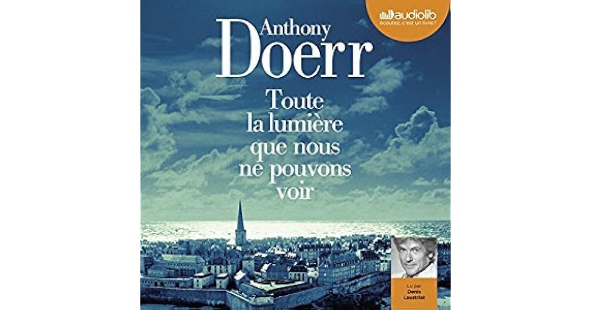Toute la lumière que nous ne pouvons voir by Anthony Doerr Toute la lumière que nous ne pouvons voir by Anthony Doerr