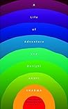 A Life of Adventure and Delight by Akhil Sharma