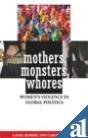Mothers, Monsters, Whores : Women's Violence in Global Politics (Paperback)