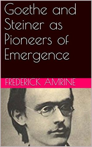 Goethe and Steiner as Pioneers of Emergence (Kindle Edition)