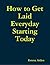 How to Get Laid Everyday Starting Today by Emma Aiden