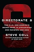 Directorate S: The C.I.A. and America&#x27;s Secret Wars in Afghanistan and Pakistan, 2001-2016 