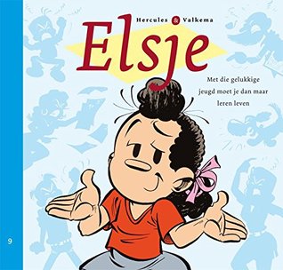 Elsje 9 | Met die gelukkige jeugd moet je dan maar leren leven (Elsje, #9)
