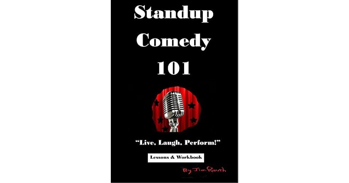 Standup Comedy 101 Live, Laugh, Perform! by Jim Rauth